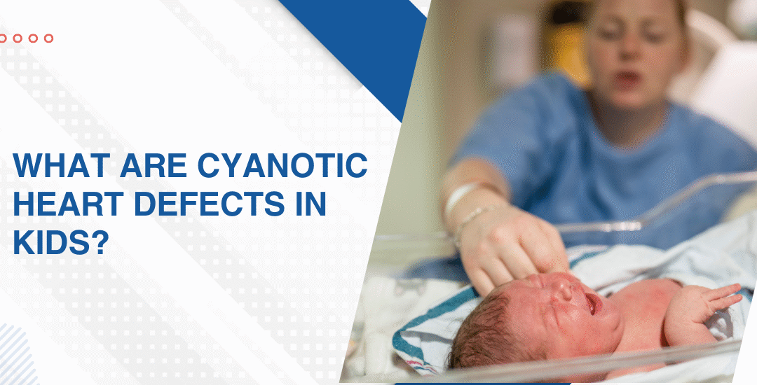 What Are Cyanotic Heart Defects in Kids